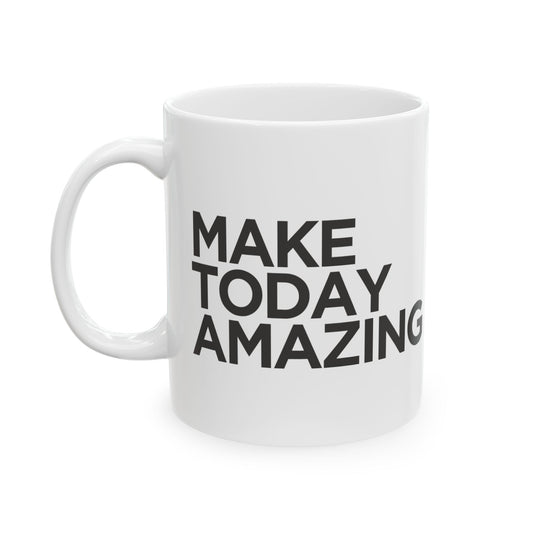 Make Today Amazing Ceramic Mug - Inspiring Coffee Cup for Daily Motivation