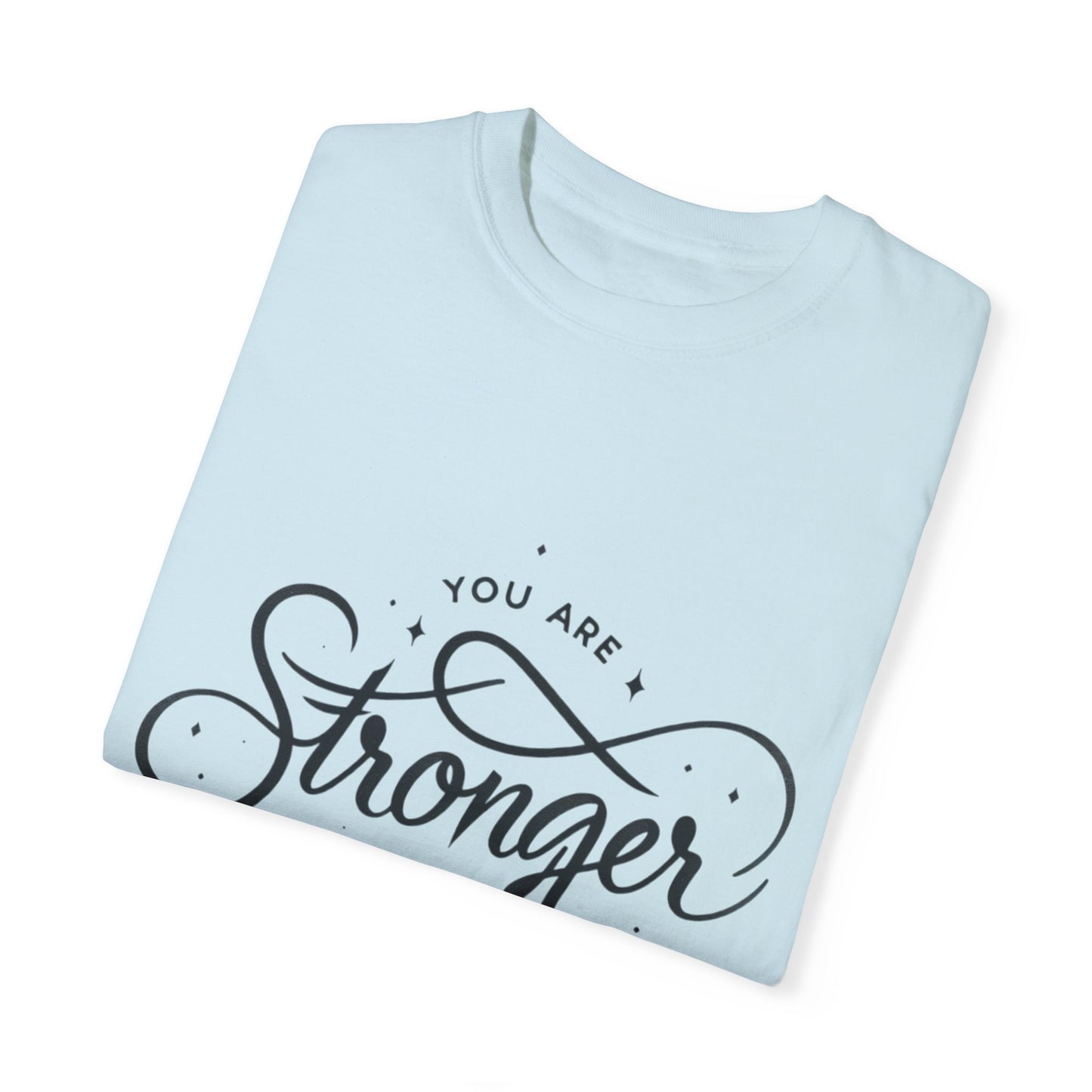 You are Stronger Unisex Garment-Dyed T-shirt